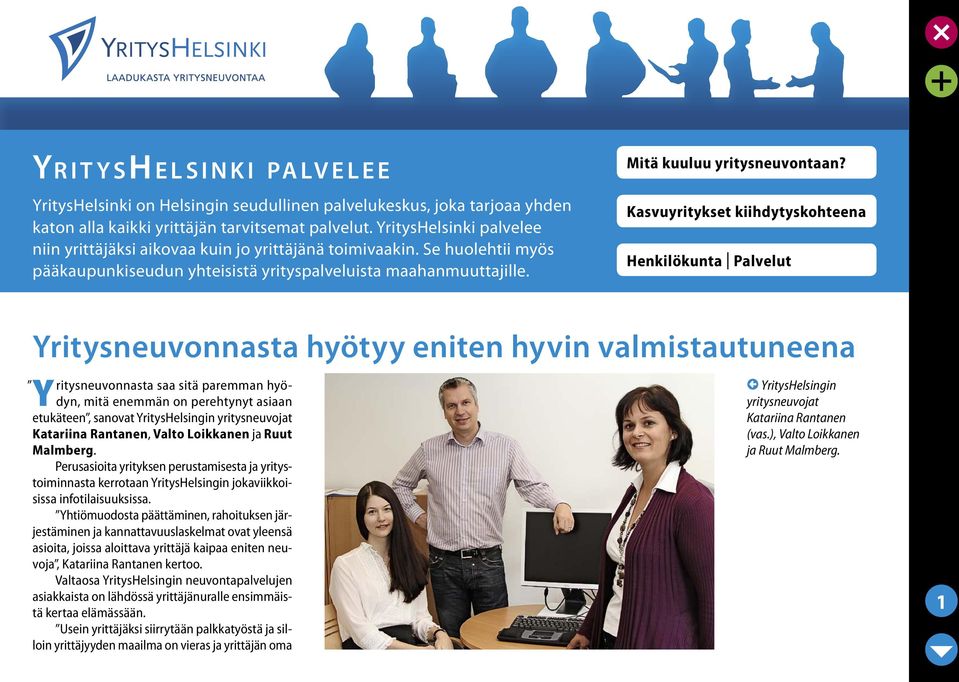 Kasvuyritykset kiihdytyskohteena Henkilökunta Palvelut Yritysneuvonnasta hyötyy eniten hyvin valmistautuneena Y ritysneuvonnasta saa sitä paremman hyödyn, mitä enemmän on perehtynyt asiaan etukäteen,