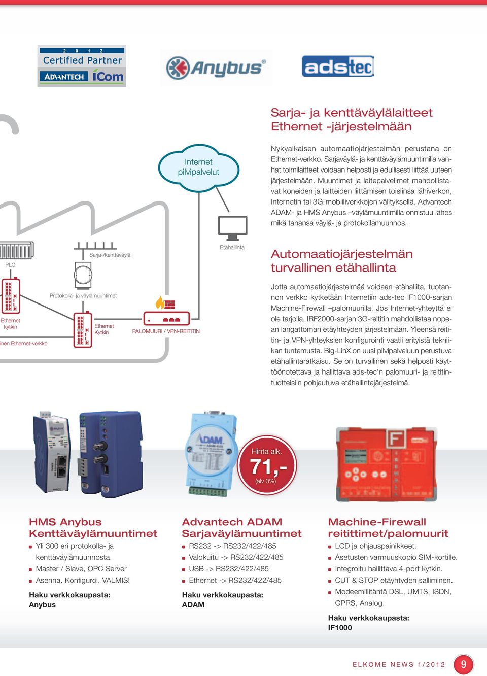 Muuntimet ja laitepalvelimet mahdollistavat koneiden ja laitteiden liittämisen toisiinsa lähiverkon, Internetin tai 3G-mobiiliverkkojen välityksellä.