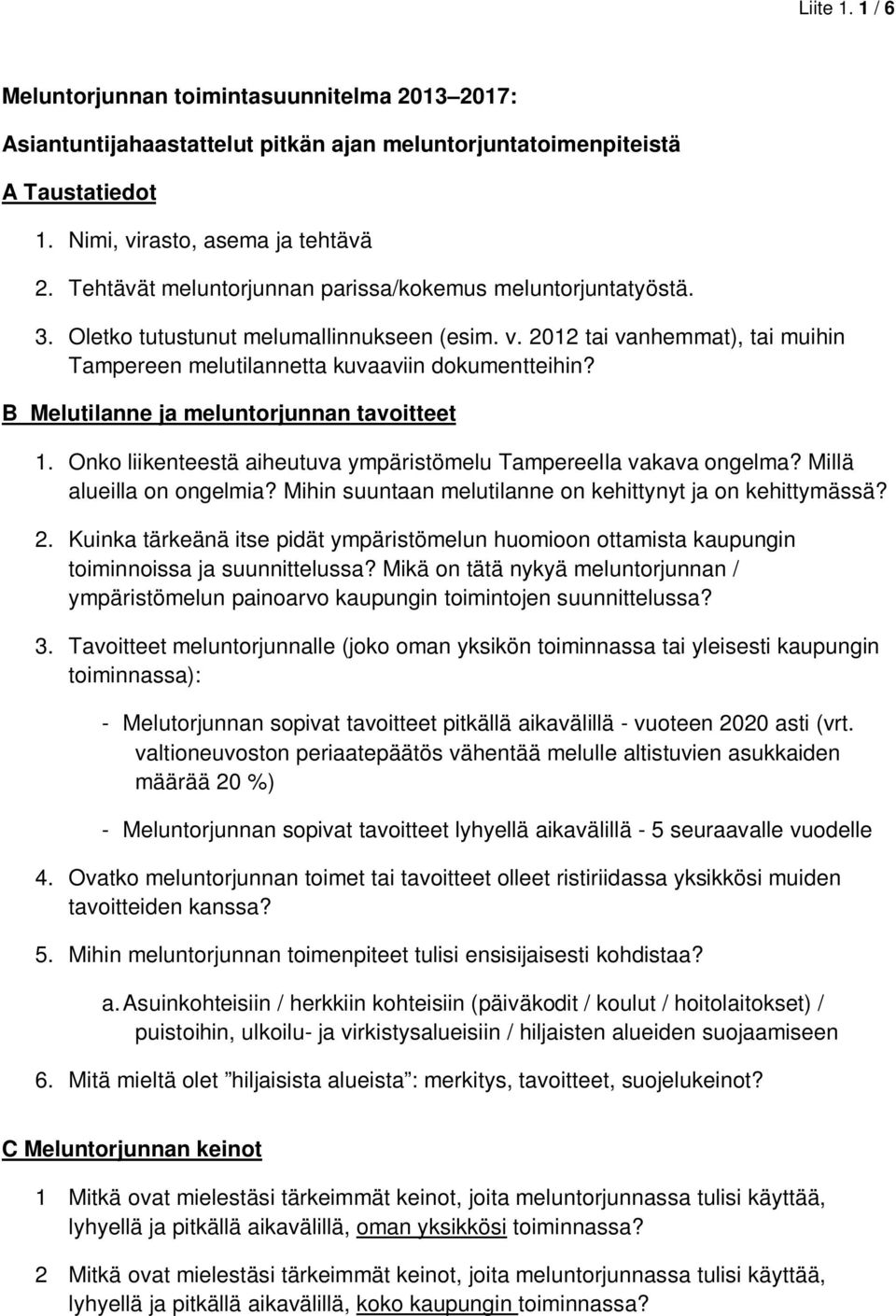 B Melutilanne ja meluntorjunnan tavoitteet 1. Onko liikenteestä aiheutuva ympäristömelu Tampereella vakava ongelma? Millä alueilla on ongelmia?