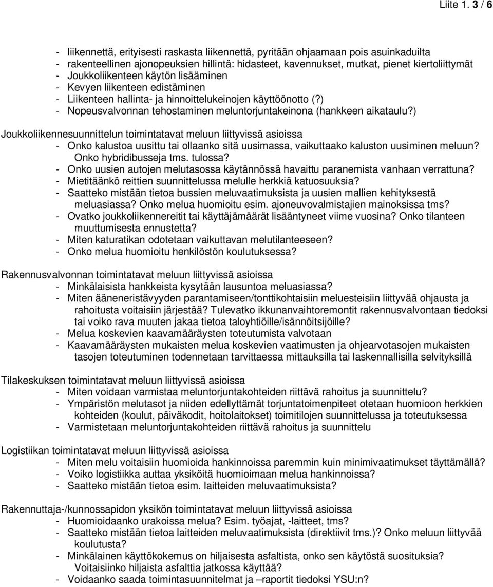 Joukkoliikenteen käytön lisääminen - Kevyen liikenteen edistäminen - Liikenteen hallinta- ja hinnoittelukeinojen käyttöönotto (?