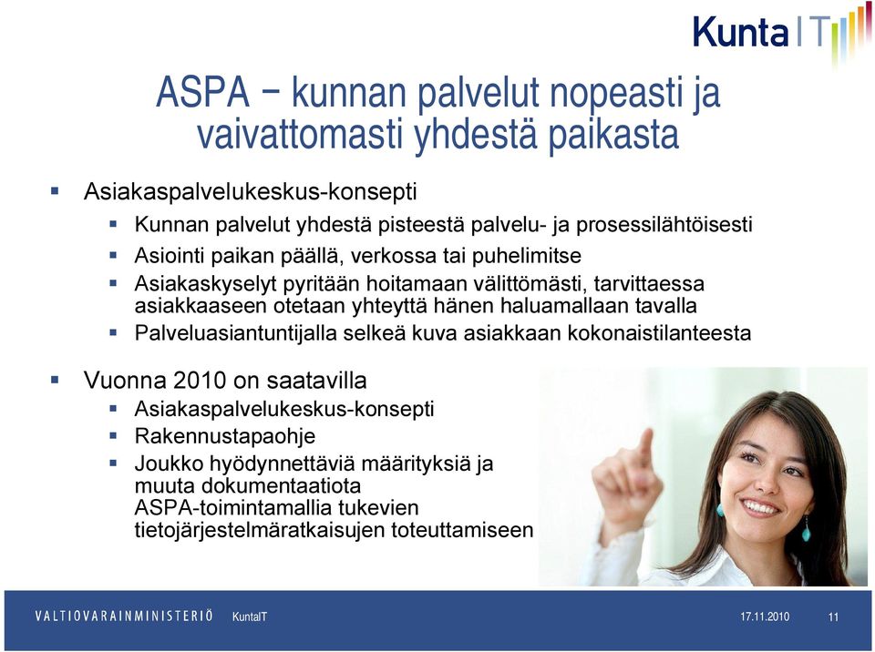 yhteyttä hänen haluamallaan tavalla Palveluasiantuntijalla selkeä kuva asiakkaan kokonaistilanteesta Vuonna 2010 on saatavilla Asiakaspalvelukeskus-konsepti