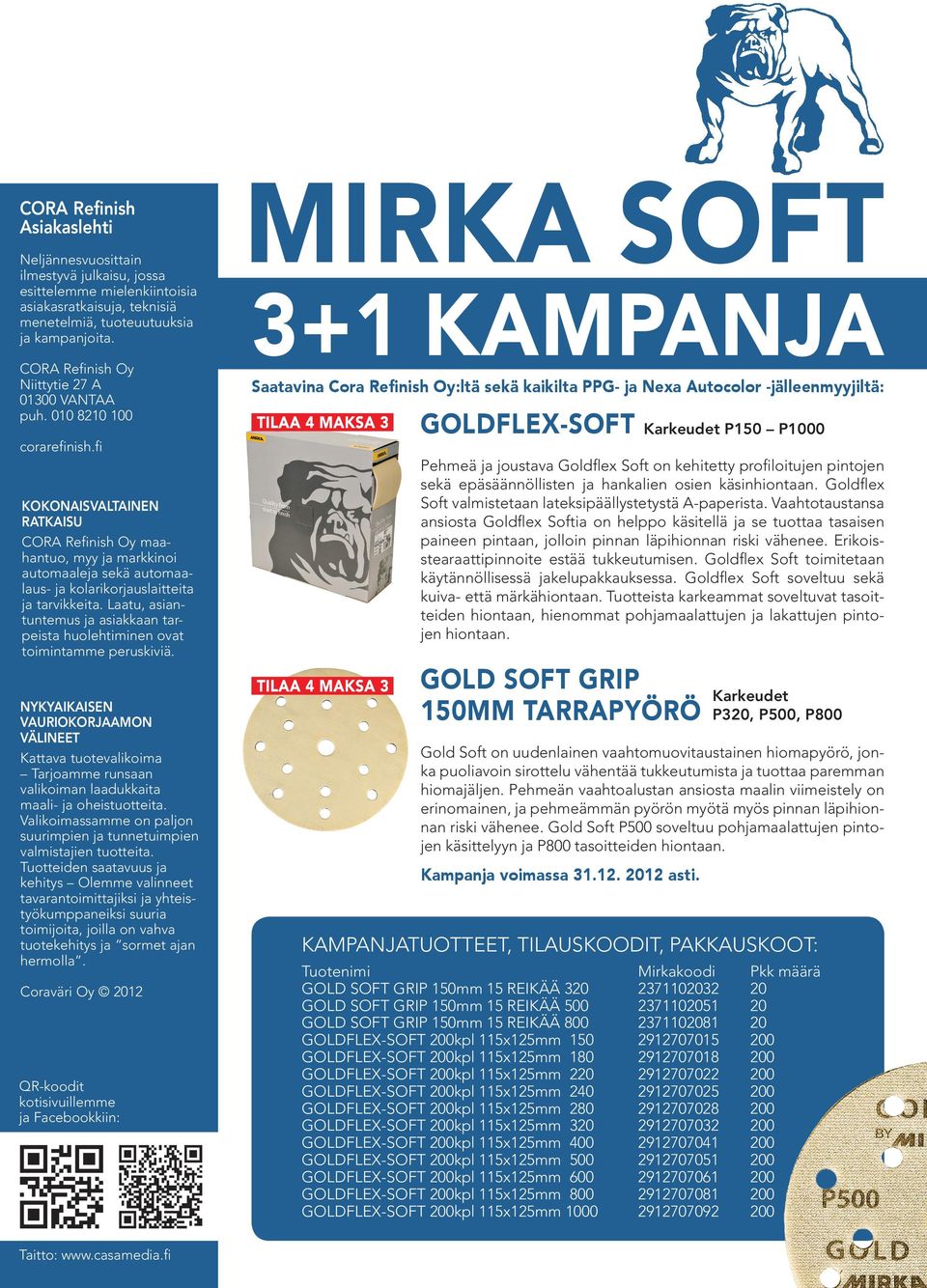 fi KOKONAISVALTAINEN RATKAISU CORA Refinish Oy maahantuo, myy ja markkinoi automaaleja sekä automaalaus- ja kolarikorjauslaitteita ja tarvikkeita.