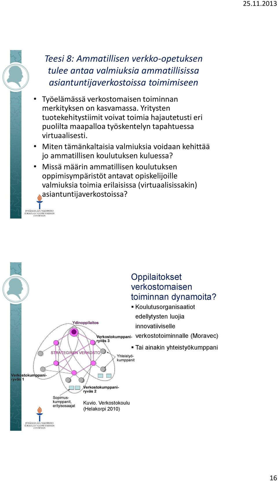 Miten tämänkaltaisia valmiuksia voidaan kehittää jo ammatillisen koulutuksen kuluessa?