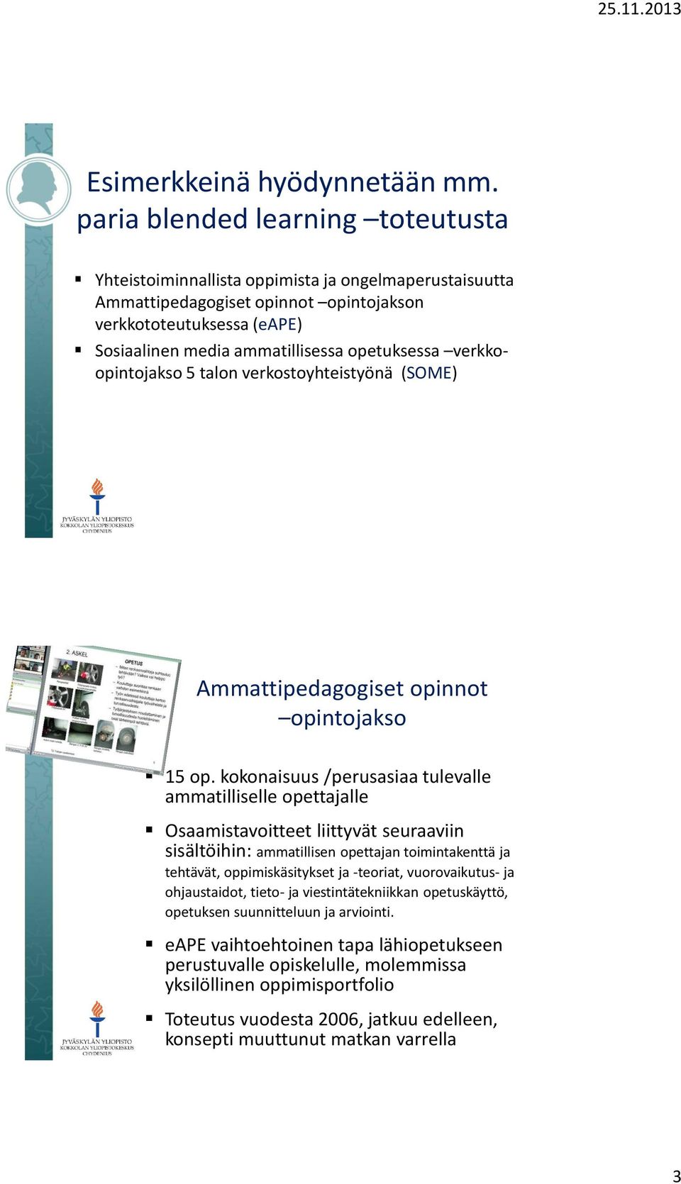 opetuksessa verkkoopintojakso 5 talon verkostoyhteistyönä (SOME) Ammattipedagogiset opinnot opintojakso 15 op.