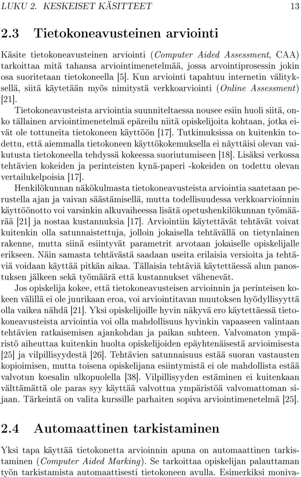 tietokoneella [5]. Kun arviointi tapahtuu internetin välityksellä, siitä käytetään myös nimitystä verkkoarviointi (Online Assessment) [21].