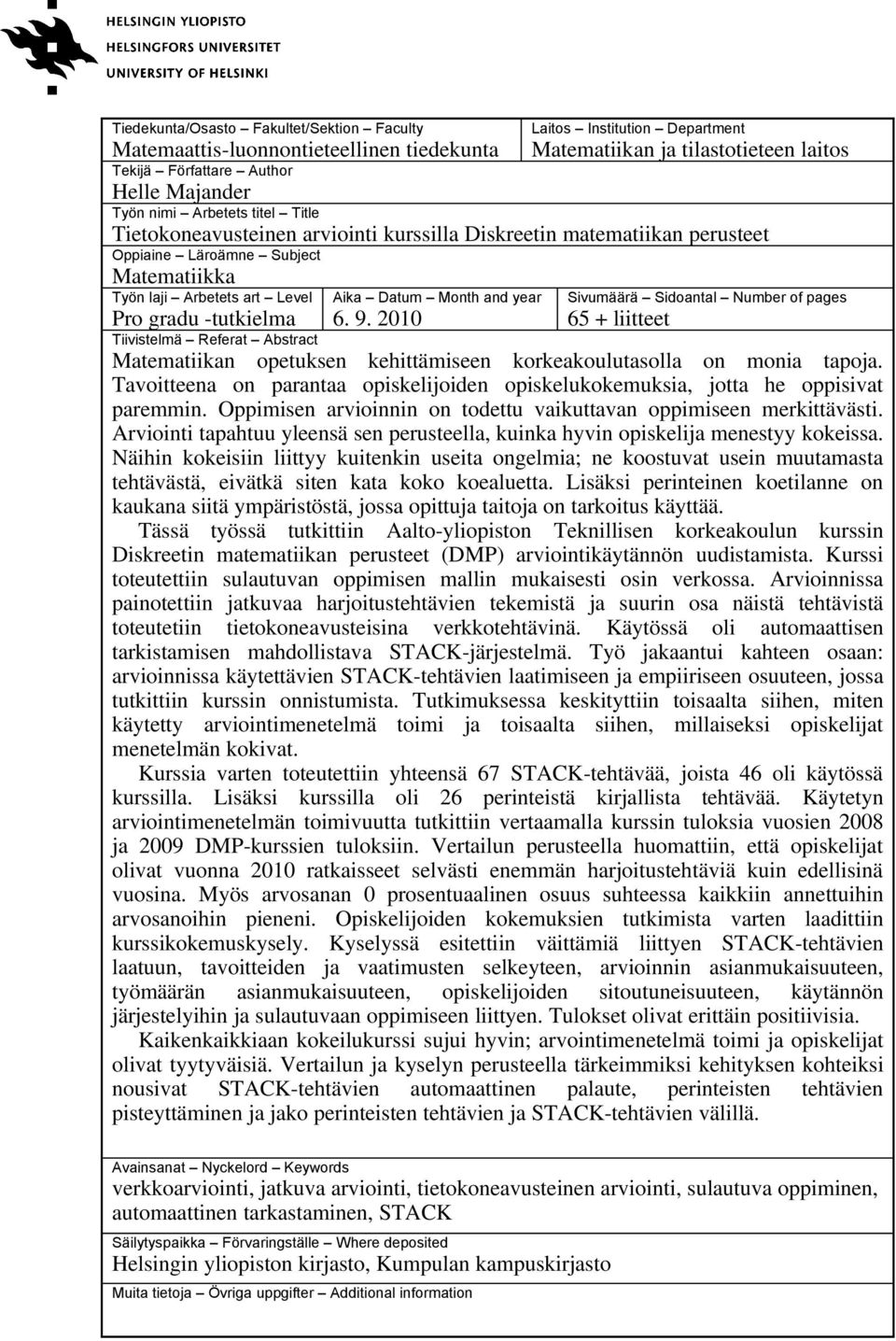 2010 Sivumäärä Sidoantal Number of pages 65 + liitteet Pro gradu -tutkielma Tiivistelmä Referat Abstract Matematiikan opetuksen kehittämiseen korkeakoulutasolla on monia tapoja.