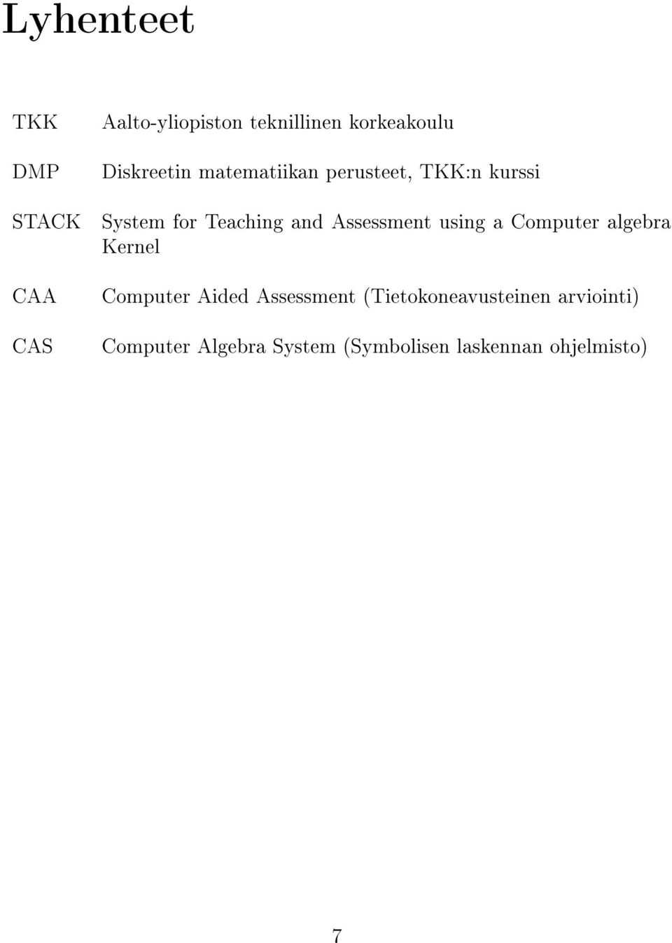 Assessment using a Computer algebra Kernel Computer Aided Assessment