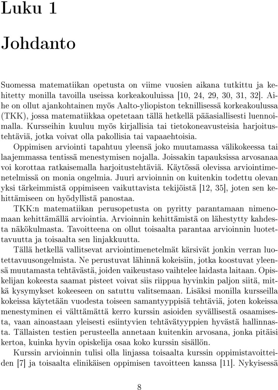 Kursseihin kuuluu myös kirjallisia tai tietokoneavusteisia harjoitustehtäviä, jotka voivat olla pakollisia tai vapaaehtoisia.