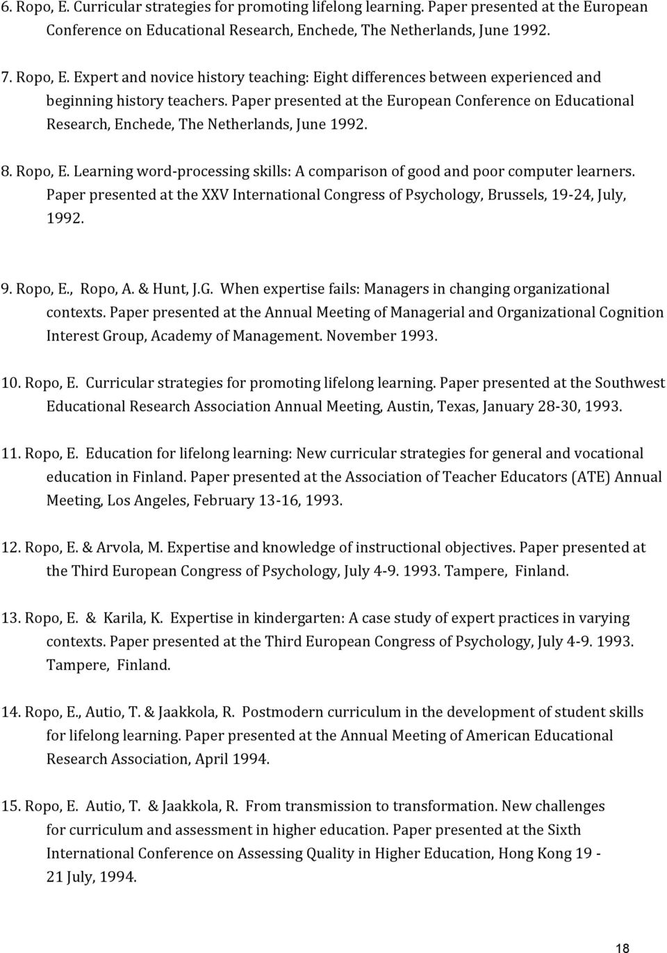 Paper presented at the XXV International Congress of Psychology, Brussels, 19-24, July, 1992. 9. Ropo, E., Ropo, A. & Hunt, J.G. When expertise fails: Managers in changing organizational contexts.