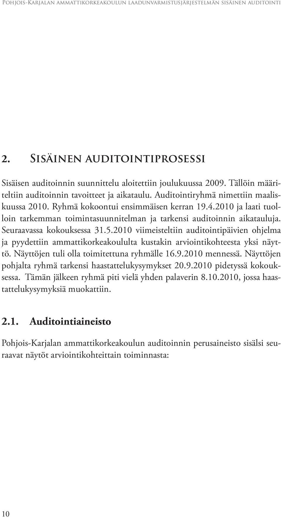 2010 viimeisteltiin auditointipäivien ohjelma ja pyydettiin ammattikorkeakoululta kustakin arviointikohteesta yksi näyttö. Näyttöjen tuli olla toimitettuna ryhmälle 16.9.2010 mennessä.