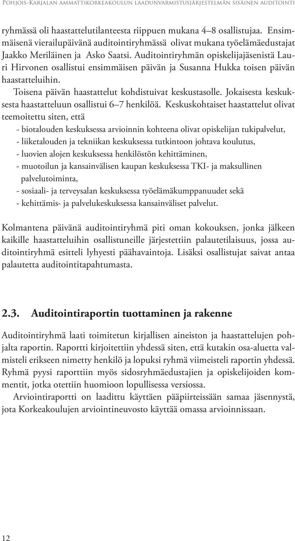 Jokaisesta keskuksesta haastatteluun osallistui 6 7 henkilöä.