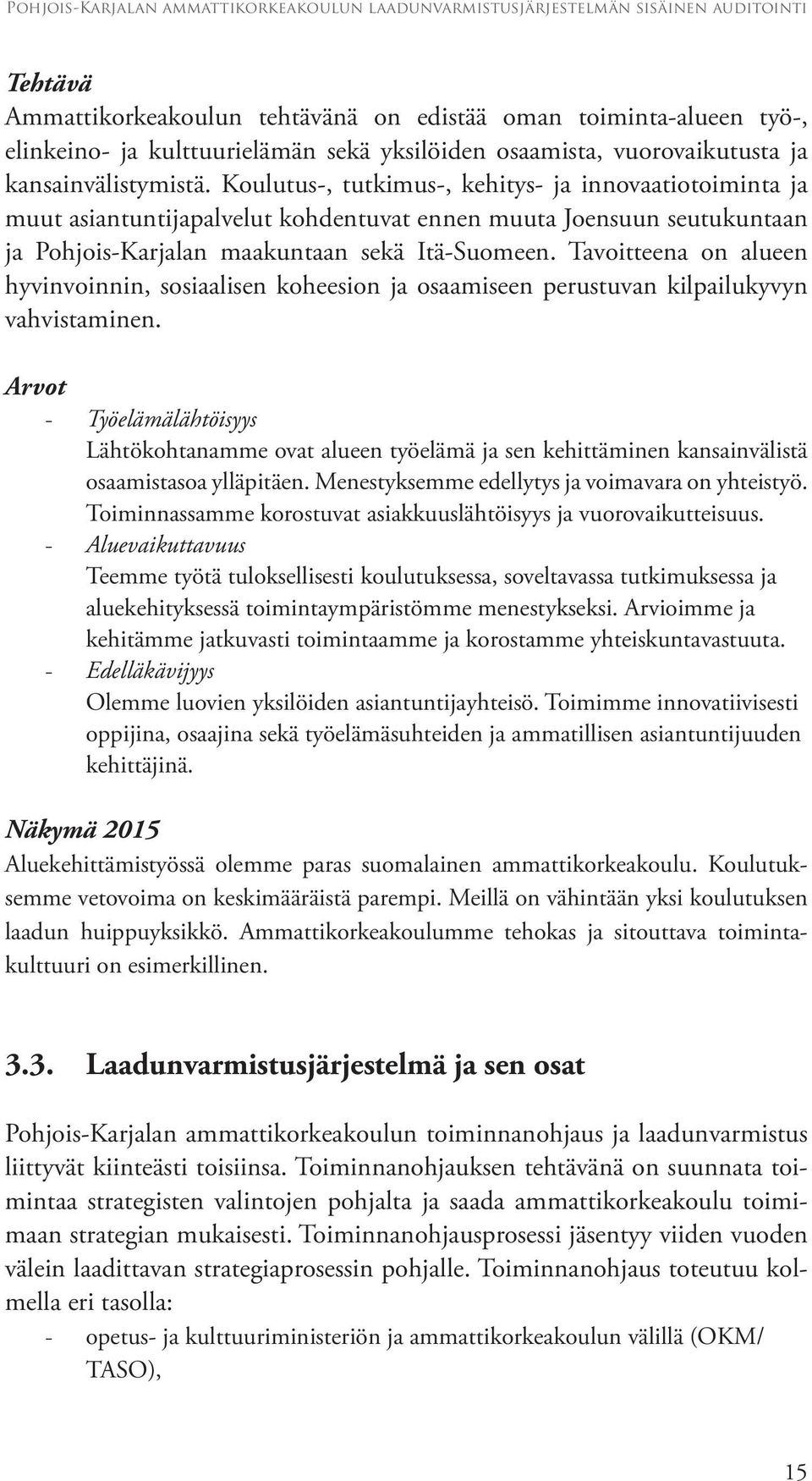 Tavoitteena on alueen hyvinvoinnin, sosiaalisen koheesion ja osaamiseen perustuvan kilpailukyvyn vahvistaminen.