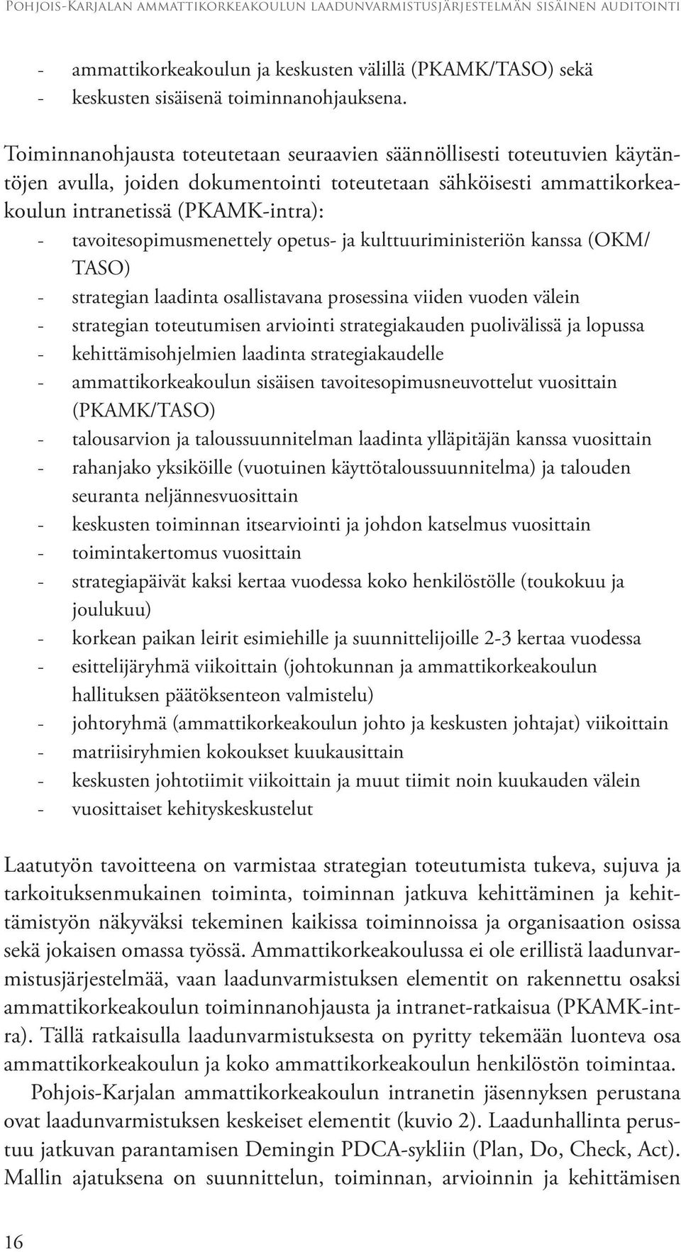 tavoitesopimusmenettely opetus- ja kulttuuriministeriön kanssa (OKM/ TASO) - strategian laadinta osallistavana prosessina viiden vuoden välein - strategian toteutumisen arviointi strategiakauden