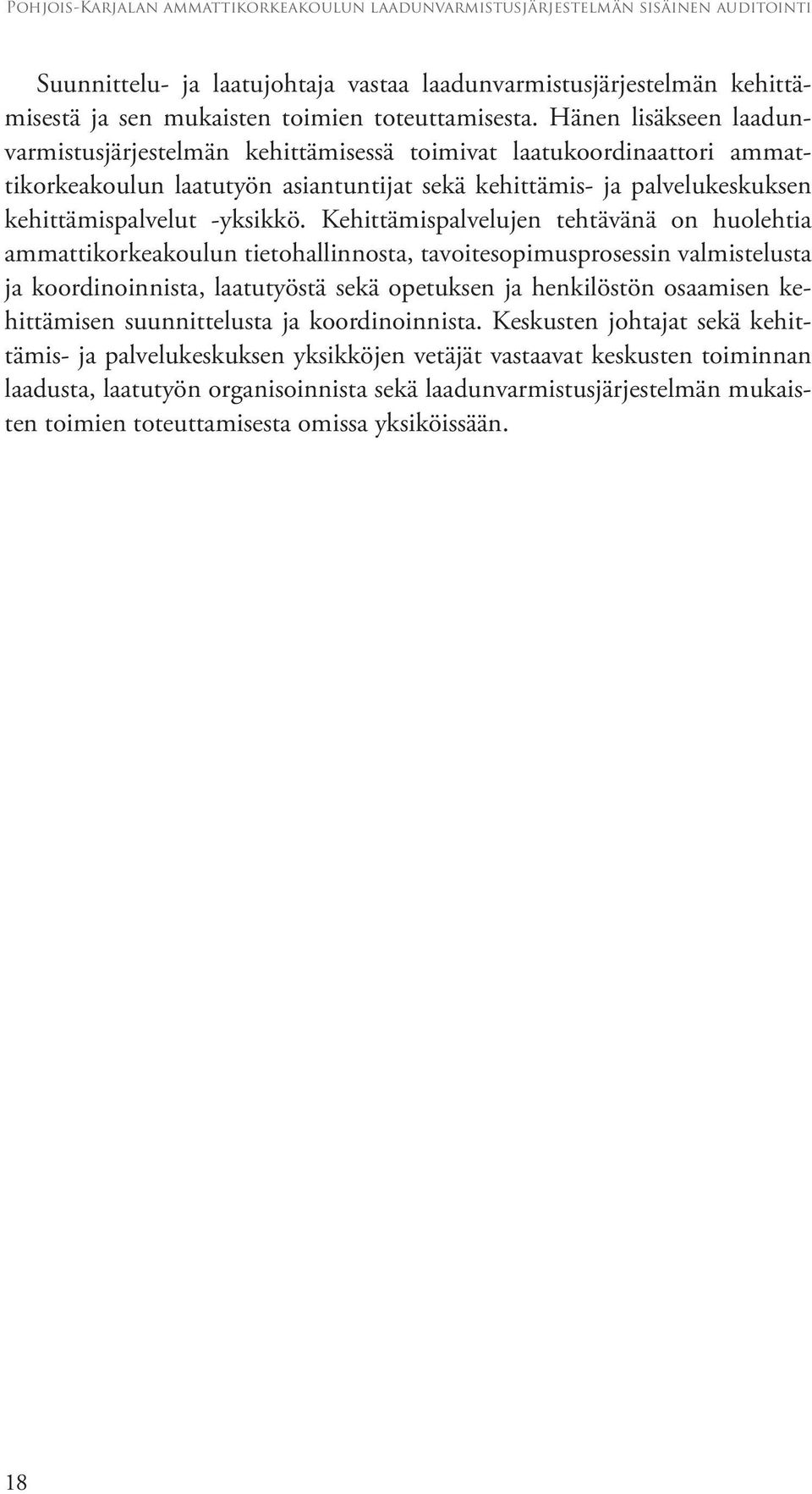 Kehittämispalvelujen tehtävänä on huolehtia ammattikorkeakoulun tietohallinnosta, tavoitesopimusprosessin valmistelusta ja koordinoinnista, laatutyöstä sekä opetuksen ja henkilöstön osaamisen
