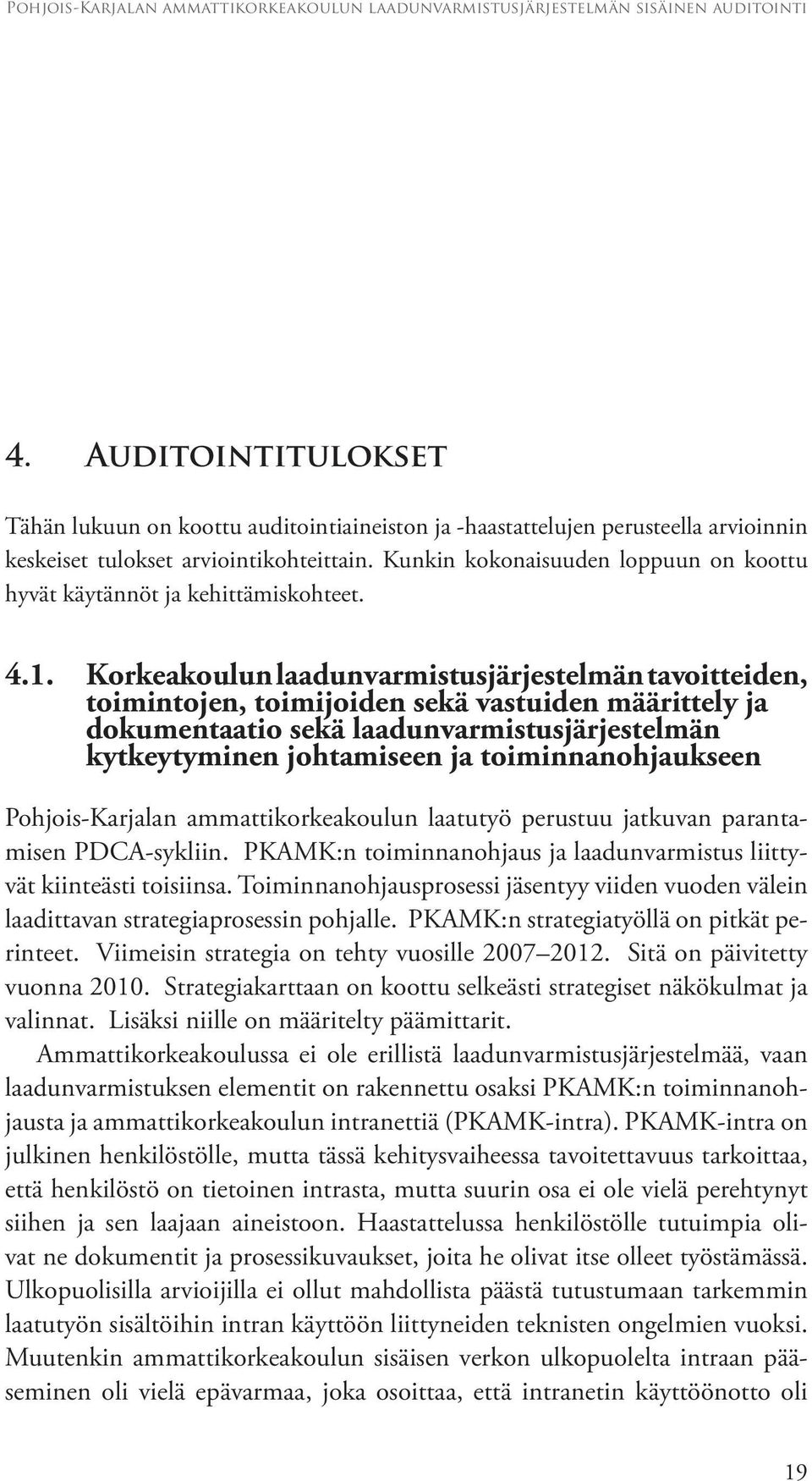 Korkeakoulun laadunvarmistusjärjestelmän tavoitteiden, toimintojen, toimijoiden sekä vastuiden määrittely ja dokumentaatio sekä laadunvarmistusjärjestelmän kytkeytyminen johtamiseen ja