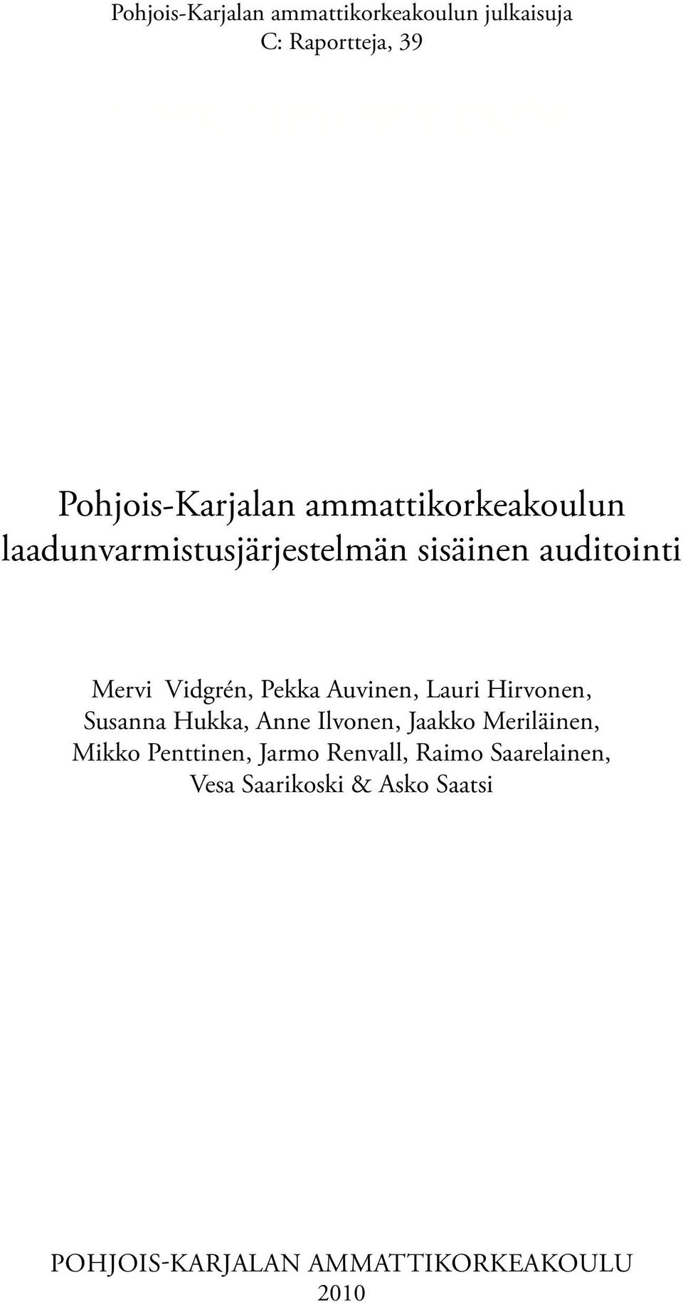 Vidgrén, Pekka Auvinen, Lauri Hirvonen, Susanna Hukka, Anne Ilvonen, Jaakko Meriläinen, Mikko