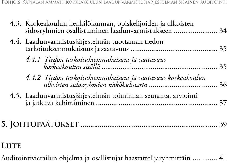 .. 36 4.5. Laadunvarmistusjärjestelmän toiminnan seuranta, arviointi ja jatkuva kehittäminen... 37 5. Johtopäätökset.