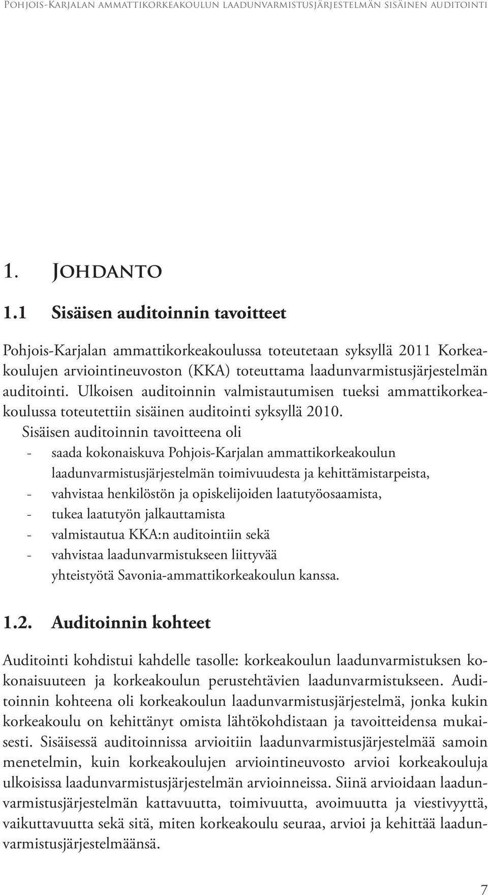 Ulkoisen auditoinnin valmistautumisen tueksi ammattikorkeakoulussa toteutettiin sisäinen auditointi syksyllä 2010.