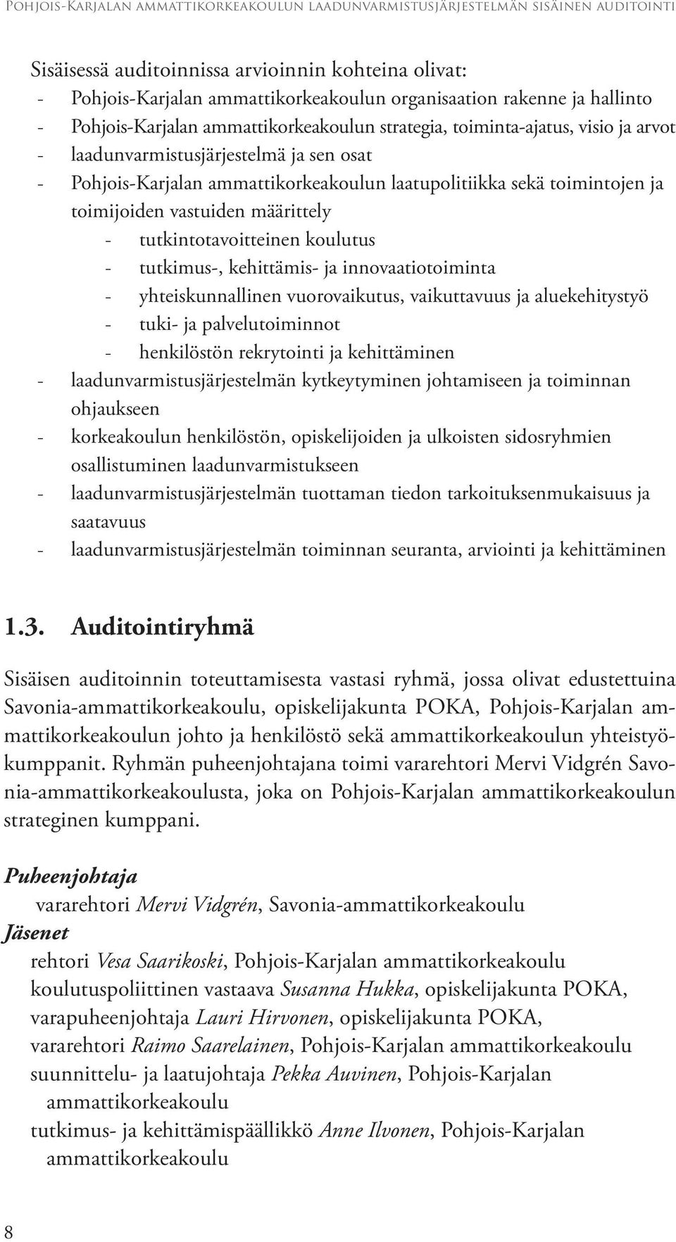 tutkimus-, kehittämis- ja innovaatiotoiminta - yhteiskunnallinen vuorovaikutus, vaikuttavuus ja aluekehitystyö - tuki- ja palvelutoiminnot - henkilöstön rekrytointi ja kehittäminen -