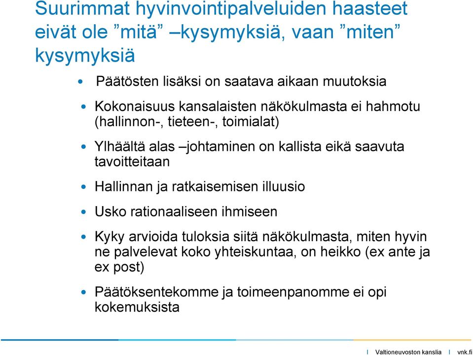 eikä saavuta tavoitteitaan Hallinnan ja ratkaisemisen illuusio Usko rationaaliseen ihmiseen Kyky arvioida tuloksia siitä