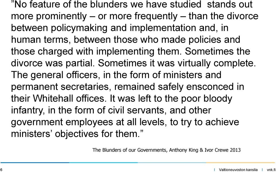 The general officers, in the form of ministers and permanent secretaries, remained safely ensconced in their Whitehall offices.