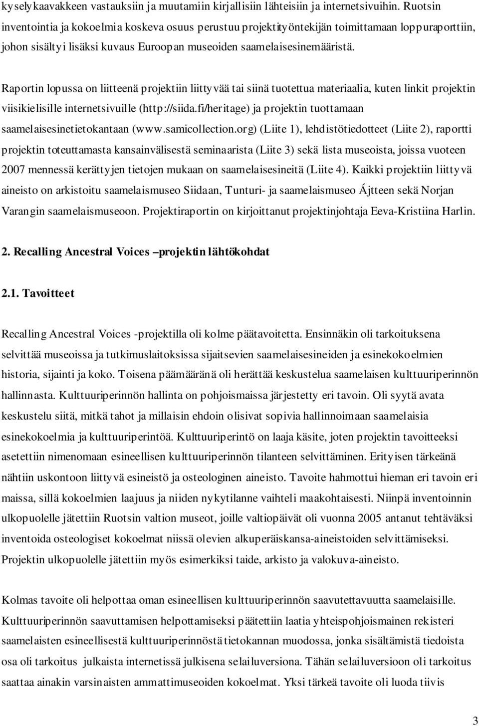 Raportin lopussa on liitteenä projektiin liittyvää tai siinä tuotettua materiaalia, kuten linkit projektin viisikielisille internetsivuille (http://siida.