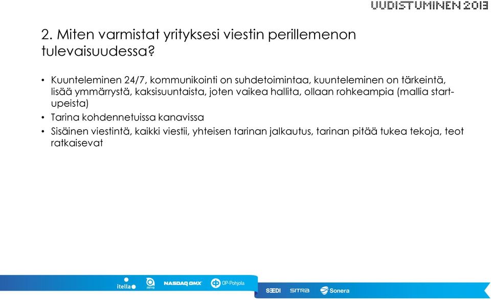 ymmärrystä, kaksisuuntaista, joten vaikea hallita, ollaan rohkeampia (mallia startupeista)