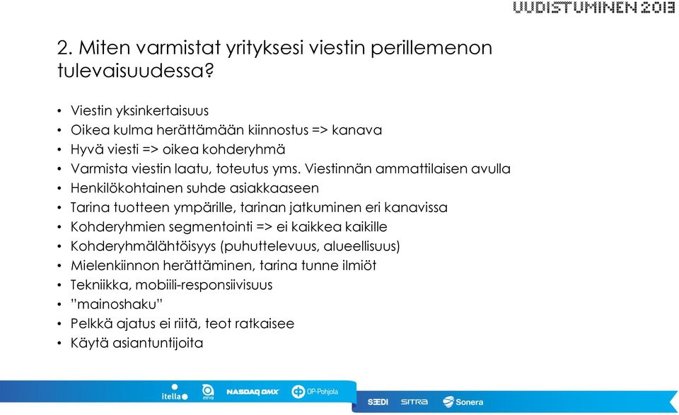 Viestinnän ammattilaisen avulla Henkilökohtainen suhde asiakkaaseen Tarina tuotteen ympärille, tarinan jatkuminen eri kanavissa Kohderyhmien