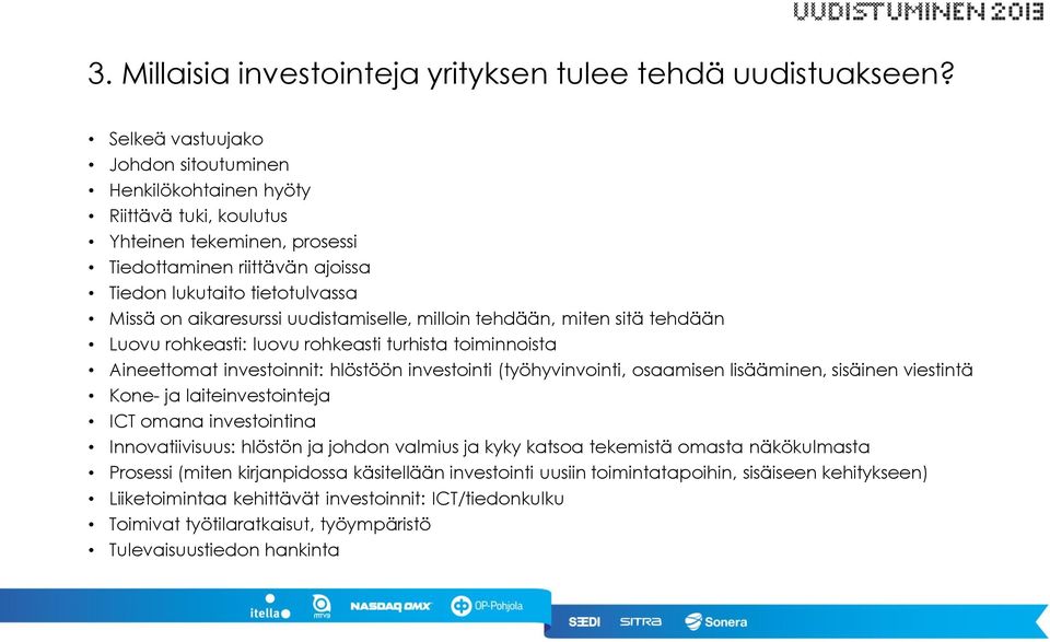 uudistamiselle, milloin tehdään, miten sitä tehdään Luovu rohkeasti: luovu rohkeasti turhista toiminnoista Aineettomat investoinnit: hlöstöön investointi (työhyvinvointi, osaamisen lisääminen,