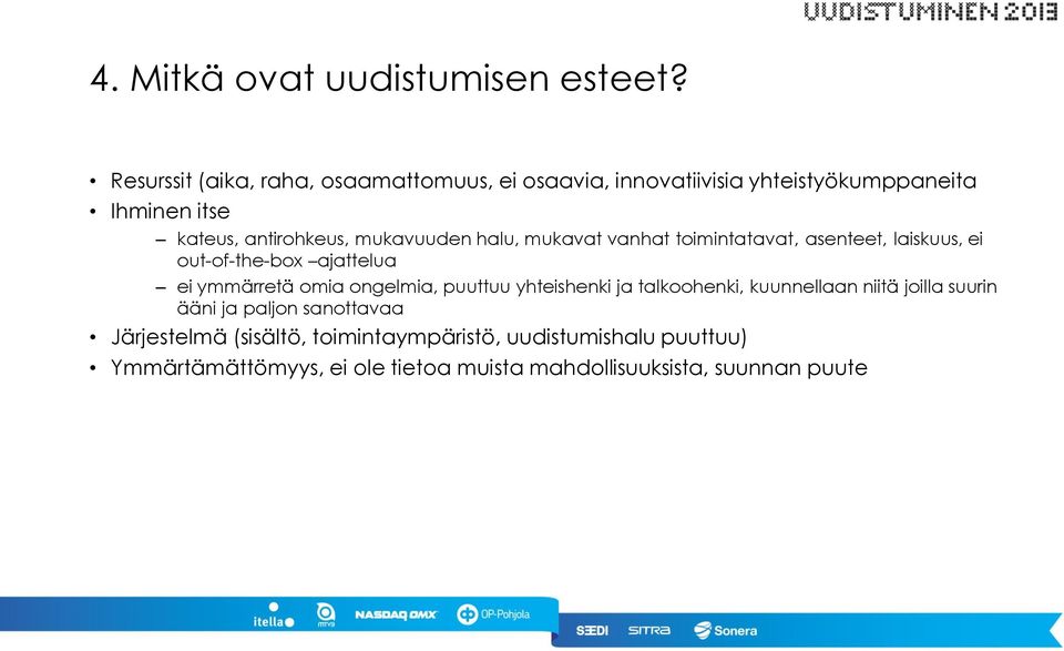 mukavuuden halu, mukavat vanhat toimintatavat, asenteet, laiskuus, ei out-of-the-box ajattelua ei ymmärretä omia ongelmia,