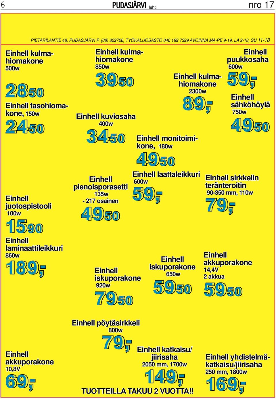 pienoisporasetti 135w - 217 osainen 4950 laminaattileikkuri 860w 189,- iskuporakone 920w 7950 kulmahiomakone 2300w 89,- monitoimikone, 180w 4950 laattaleikkuri 600w 59,-