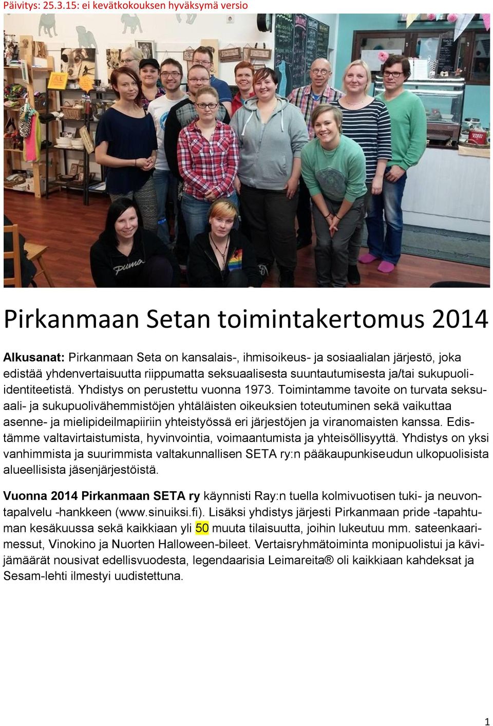 riippumatta seksuaalisesta suuntautumisesta ja/tai sukupuoliidentiteetistä. Yhdistys on perustettu vuonna 1973.