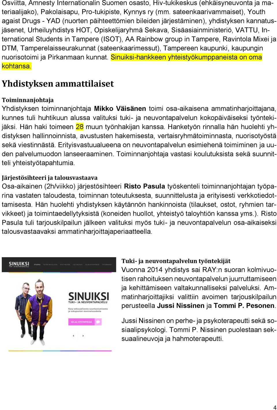 International Students in Tampere (ISOT), AA Rainbow group in Tampere, Ravintola Mixei ja DTM, Tamperelaisseurakunnat (sateenkaarimessut), Tampereen kaupunki, kaupungin nuorisotoimi ja Pirkanmaan