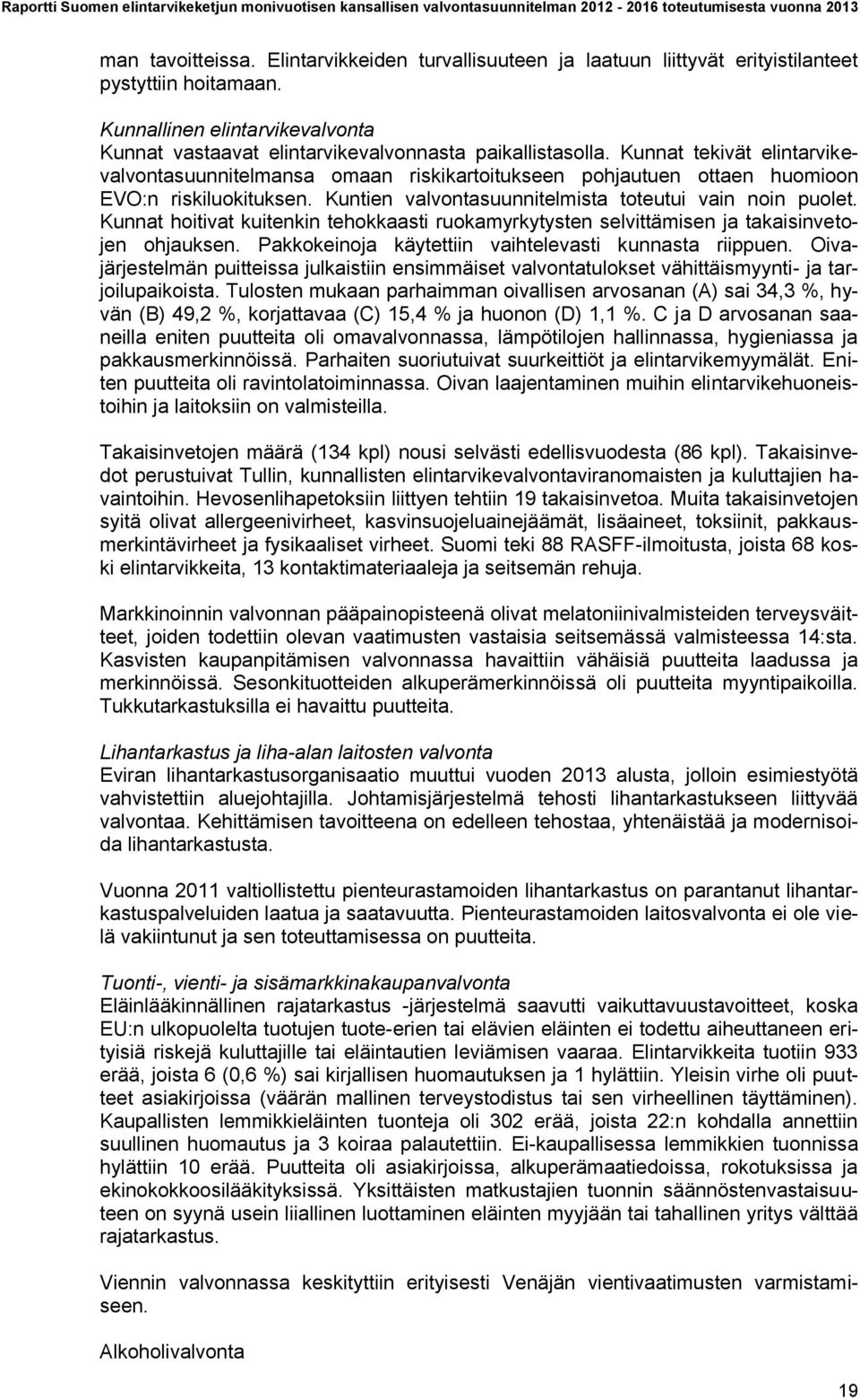 Kunnat hoitivat kuitenkin tehokkaasti ruokamyrkytysten selvittämisen ja takaisinvetojen ohjauksen. Pakkokeinoja käytettiin vaihtelevasti kunnasta riippuen.