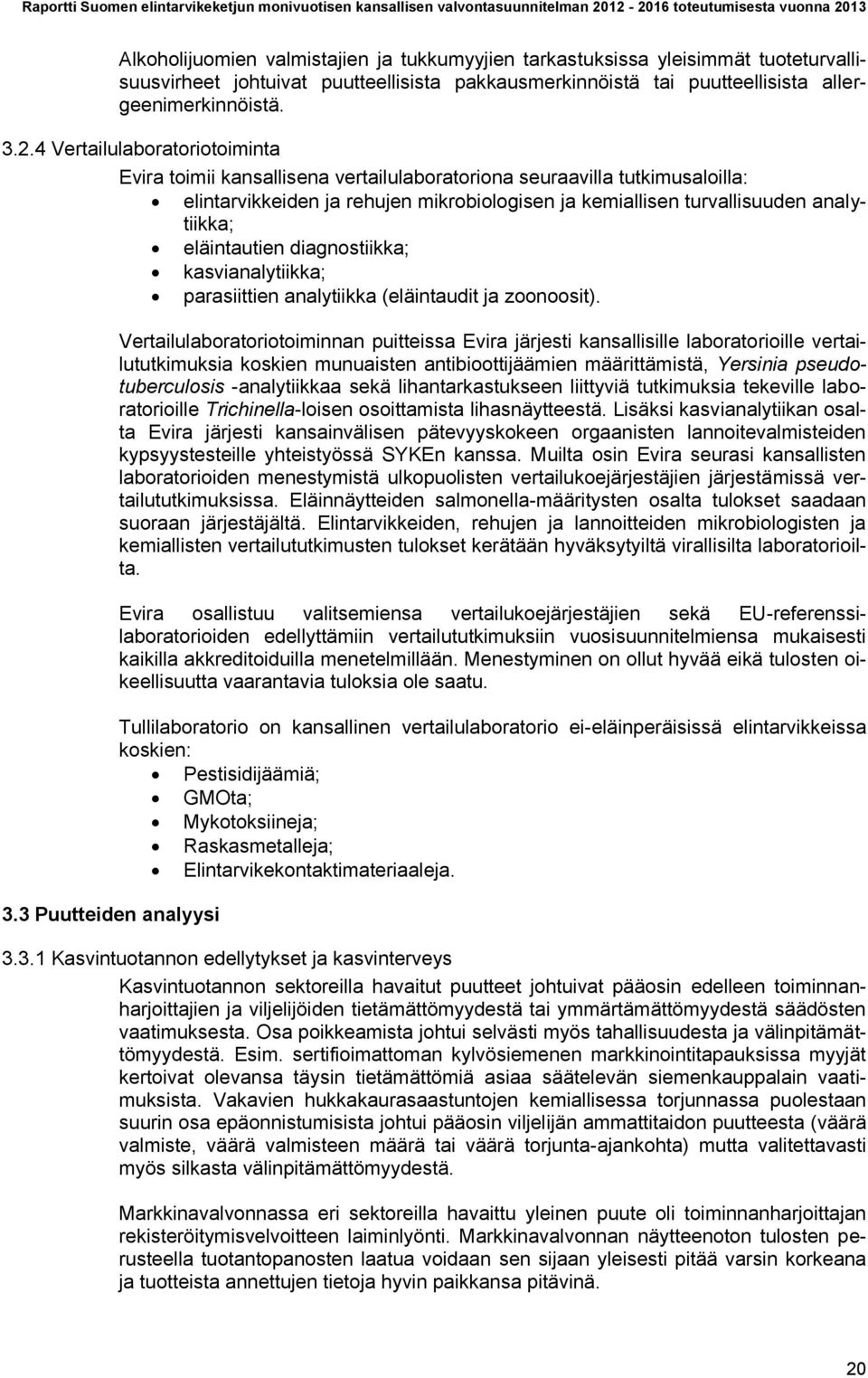 eläintautien diagnostiikka; kasvianalytiikka; parasiittien analytiikka (eläintaudit ja zoonoosit). 3.