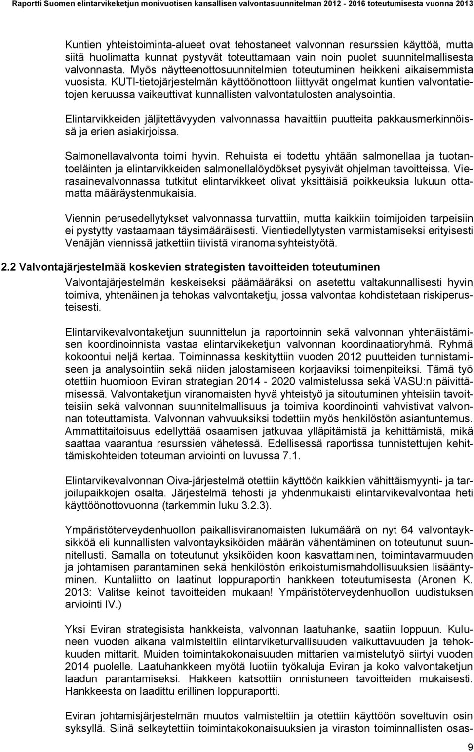 KUTI-tietojärjestelmän käyttöönottoon liittyvät ongelmat kuntien valvontatietojen keruussa vaikeuttivat kunnallisten valvontatulosten analysointia.