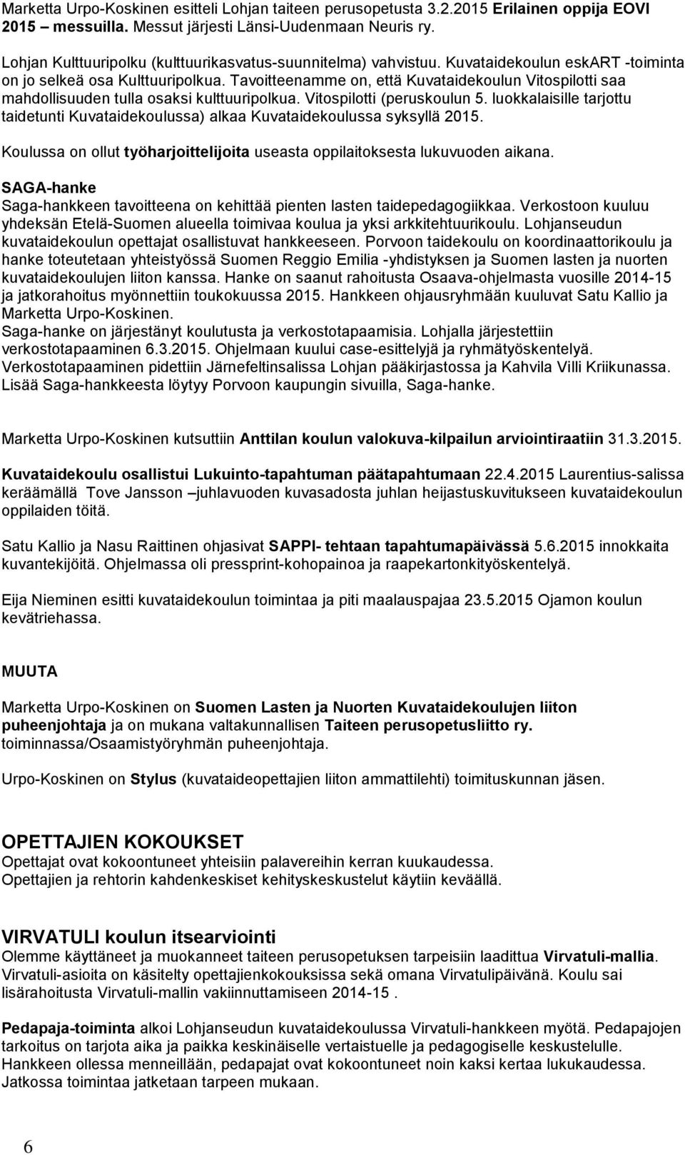 Tavoitteenamme on, että Kuvataidekoulun Vitospilotti saa mahdollisuuden tulla osaksi kulttuuripolkua. Vitospilotti (peruskoulun 5.