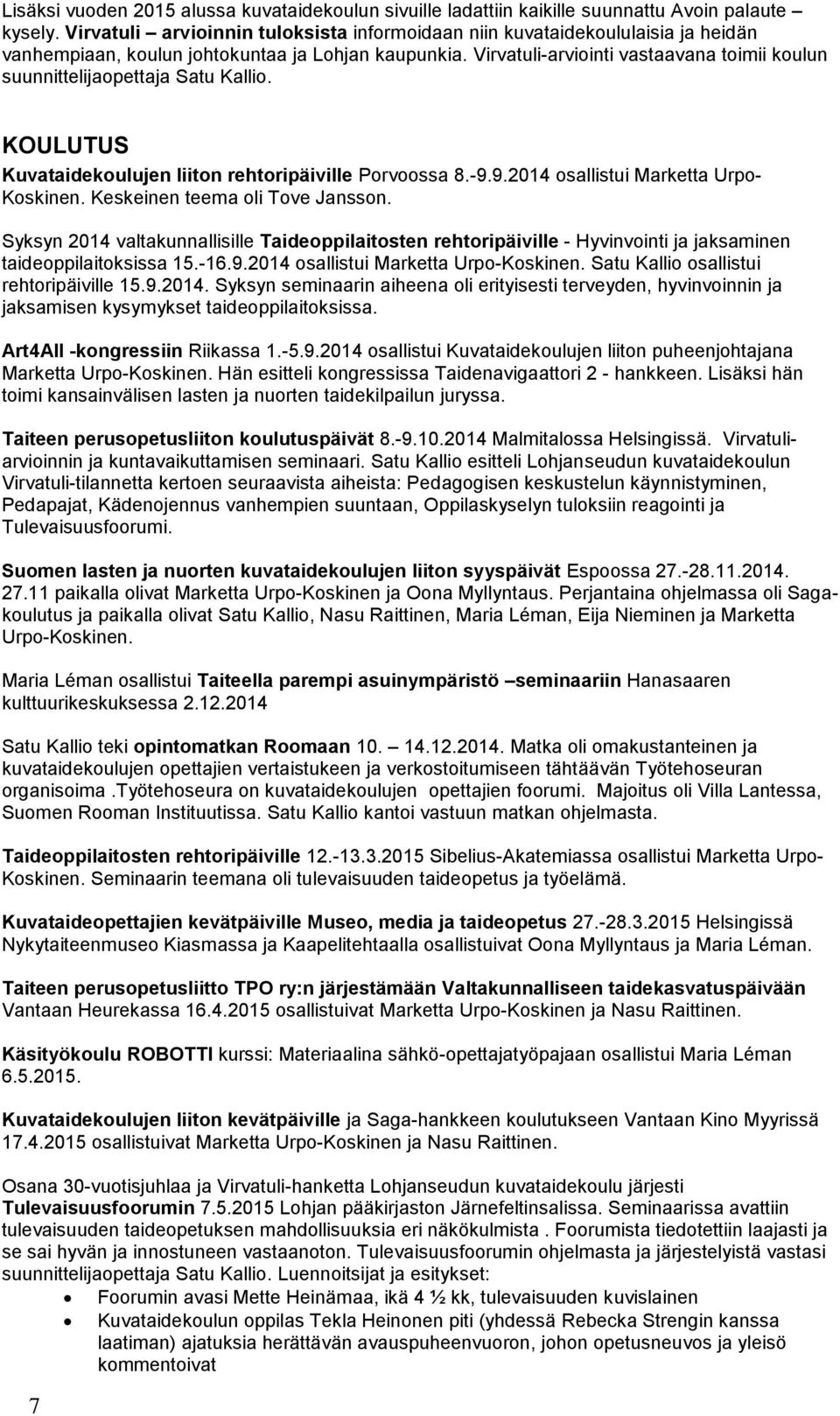 Virvatuli-arviointi vastaavana toimii koulun suunnittelijaopettaja Satu Kallio. KOULUTUS Kuvataidekoulujen liiton rehtoripäiville Porvoossa 8.-9.9.2014 osallistui Marketta Urpo- Koskinen.