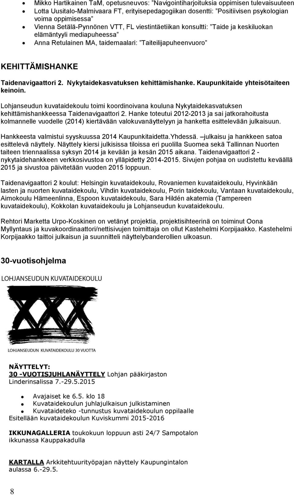 Nykytaidekasvatuksen kehittämishanke. Kaupunkitaide yhteisötaiteen keinoin. Lohjanseudun kuvataidekoulu toimi koordinoivana kouluna Nykytaidekasvatuksen kehittämishankkeessa Taidenavigaattori 2.