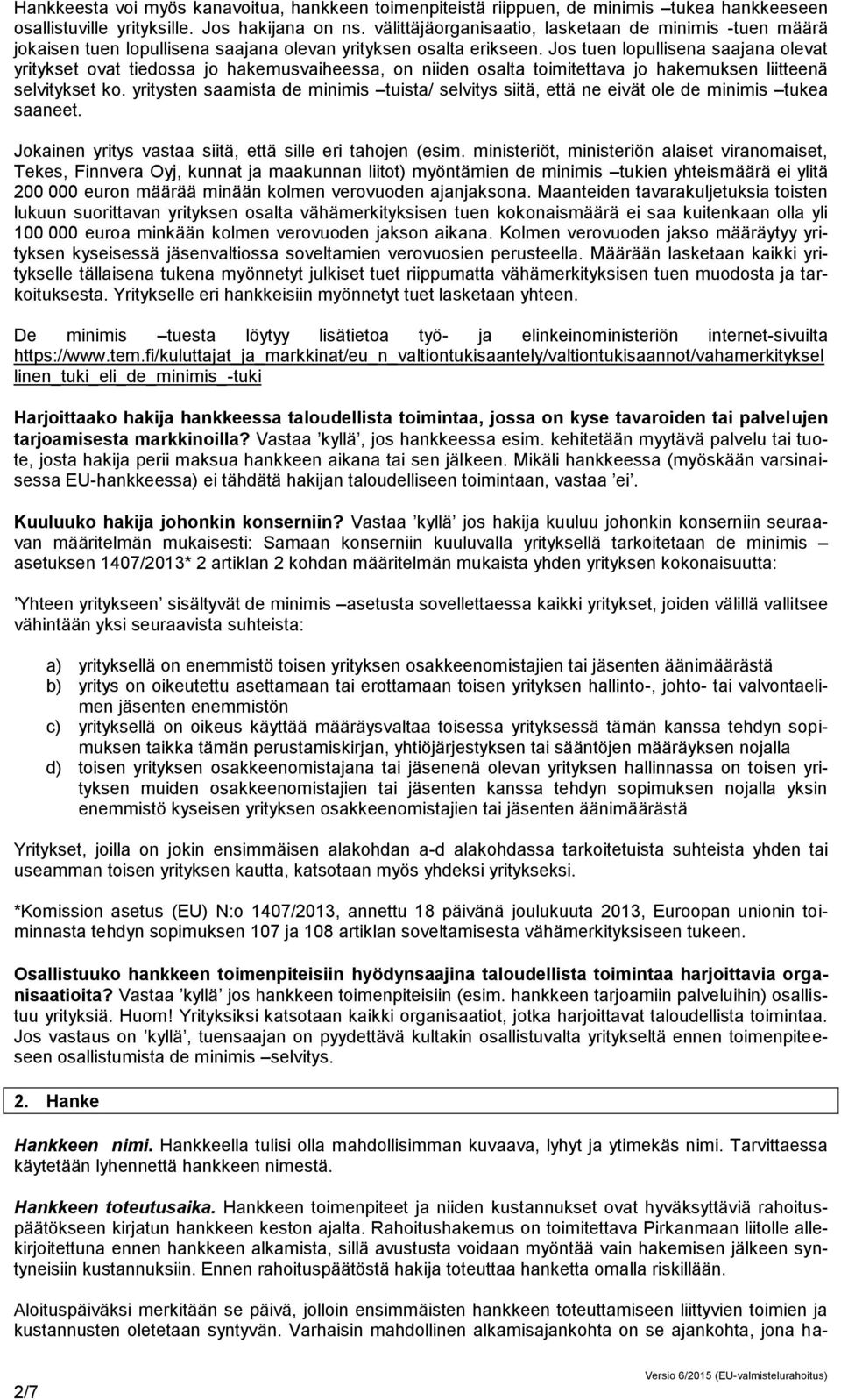 Js tuen lpullisena saajana levat yritykset vat tiedssa j hakemusvaiheessa, n niiden salta timitettava j hakemuksen liitteenä selvitykset k.