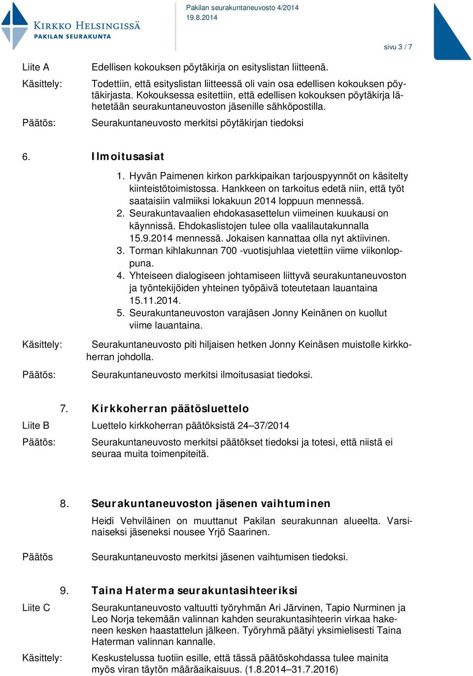 Hyvän Paimenen kirkon parkkipaikan tarjouspyynnöt on käsitelty kiinteistötoimistossa. Hankkeen on tarkoitus edetä niin, että työt saataisiin valmiiksi lokakuun 20