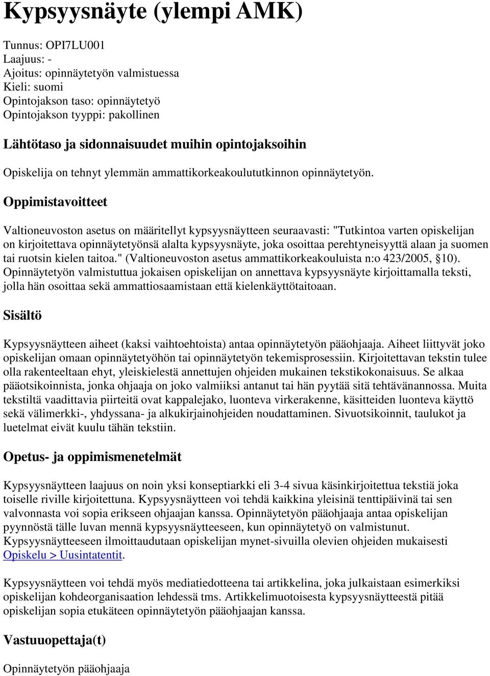 Oppimistavoitteet Valtioneuvoston asetus on määritellyt kypsyysnäytteen seuraavasti: "Tutkintoa varten opiskelijan on kirjoitettava opinnäytetyönsä alalta kypsyysnäyte, joka osoittaa perehtyneisyyttä