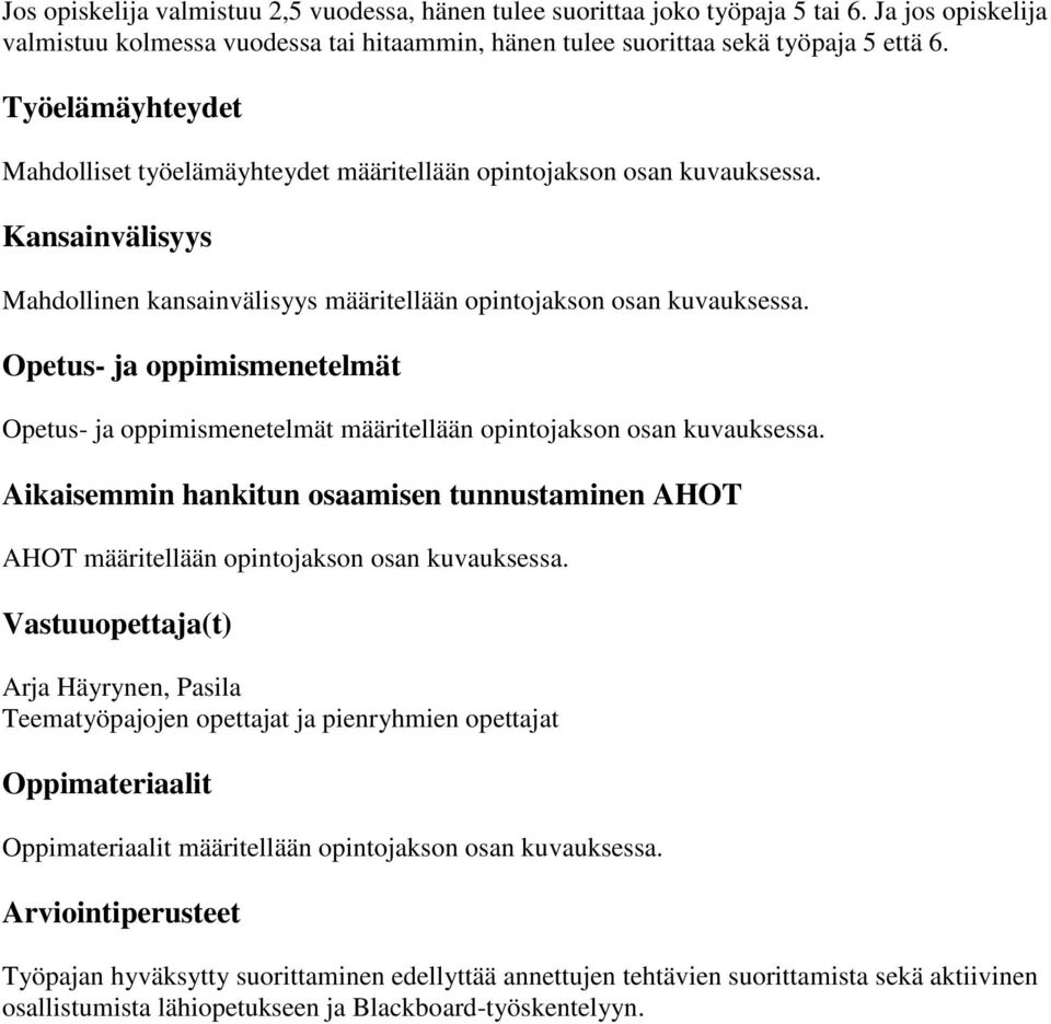 Opetus- ja oppimismenetelmät Opetus- ja oppimismenetelmät määritellään opintojakson osan kuvauksessa. Aikaisemmin hankitun osaamisen tunnustaminen AHOT AHOT määritellään opintojakson osan kuvauksessa.