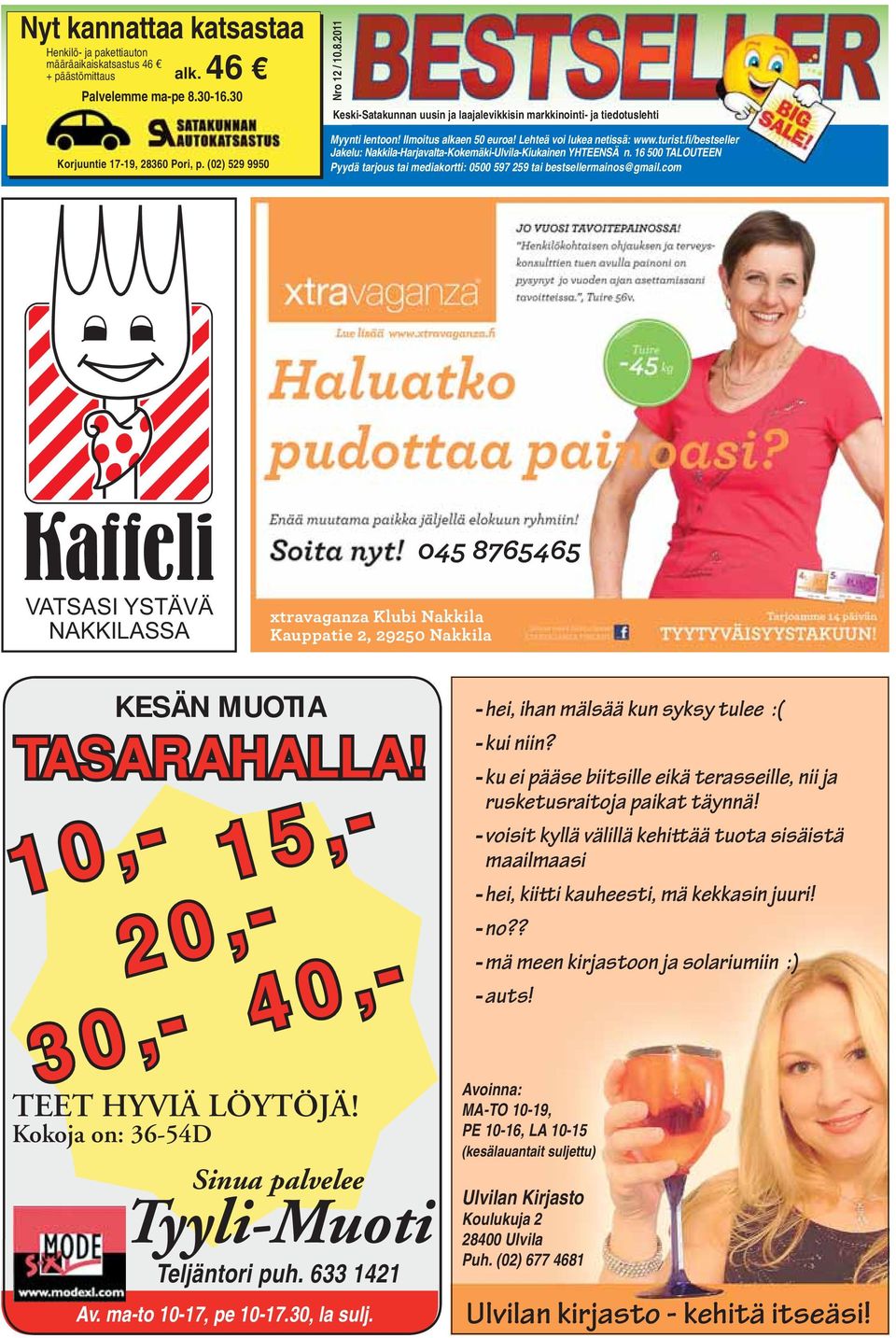 Lehteä voi lukea netissä: www.turist.fi/bestseller Jakelu: Nakkila-Harjavalta-Kokemäki-Ulvila-Kiukainen YHTEENSÄ n.