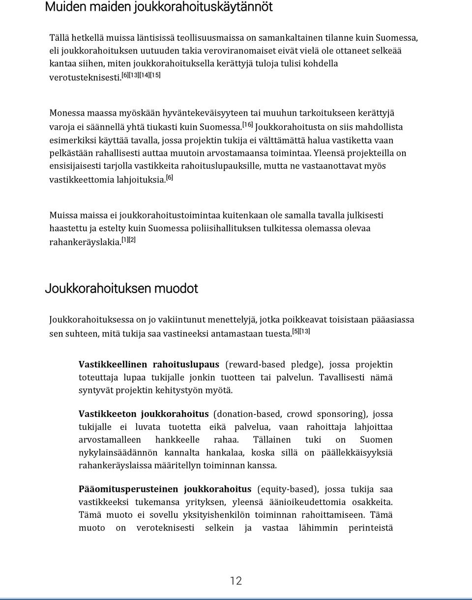 [6][13][14][15] Monessa maassa myöskään hyväntekeväisyyteen tai muuhun tarkoitukseen kerättyjä varoja ei säännellä yhtä tiukasti kuin Suomessa.