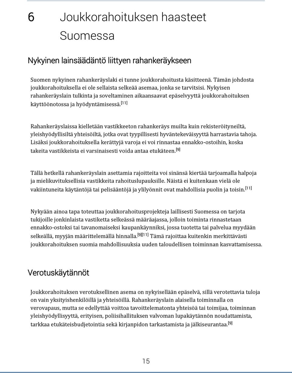 Nykyisen rahankeräyslain tulkinta ja soveltaminen aikaansaavat epäselvyyttä joukkorahoituksen käyttöönotossa ja hyödyntämisessä.