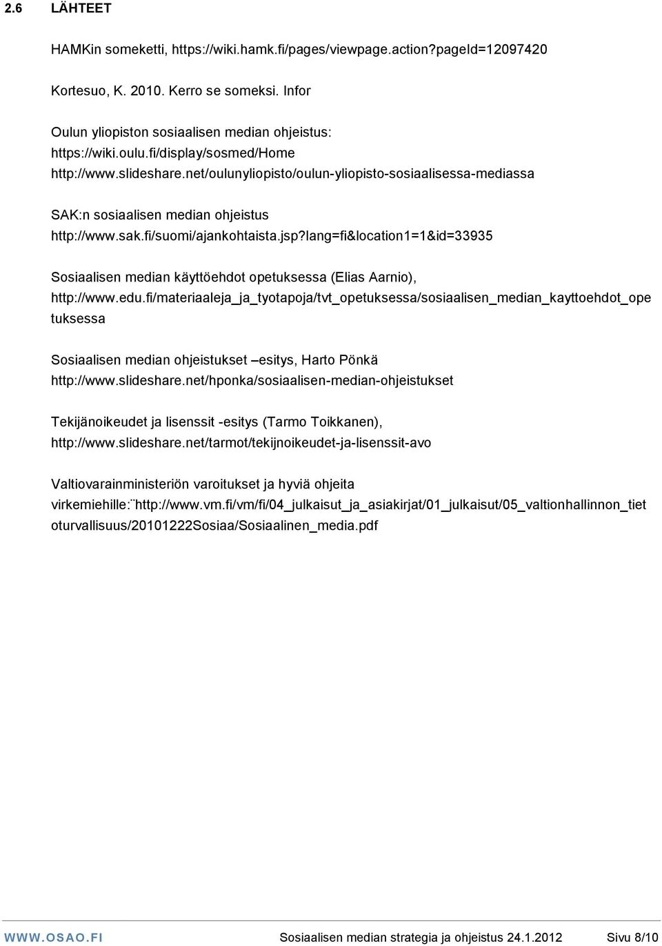 lang=fi&location1=1&id=33935 Sosiaalisen median käyttöehdot opetuksessa (Elias Aarnio), http://www.edu.