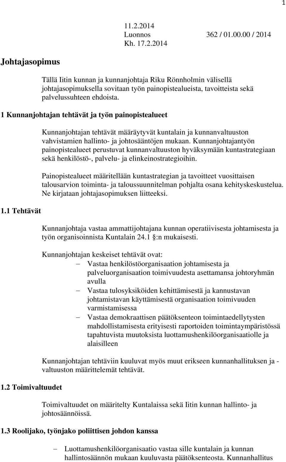 Kunnanjohtajantyön painopistealueet perustuvat kunnanvaltuuston hyväksymään kuntastrategiaan sekä henkilöstö-, palvelu- ja elinkeinostrategioihin.