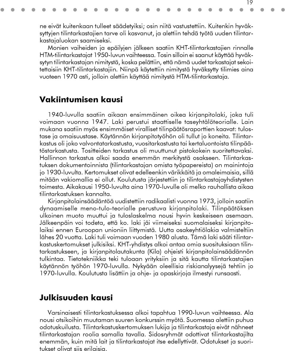 Tosin silloin ei saanut käyttää hyväksytyn tilintarkastajan nimitystä, koska pelättiin, että nämä uudet tarkastajat sekoitettaisiin KHT-tilintarkastajiin.