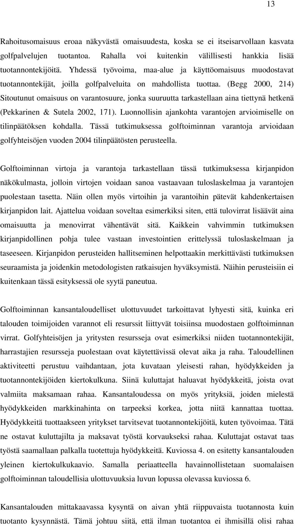 (Begg 2000, 214) Sitoutunut omaisuus on varantosuure, jonka suuruutta tarkastellaan aina tiettynä hetkenä (Pekkarinen & Sutela 2002, 171).